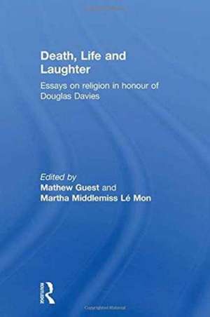 Death, Life and Laughter: Essays on religion in honour of Douglas Davies de Mathew Guest