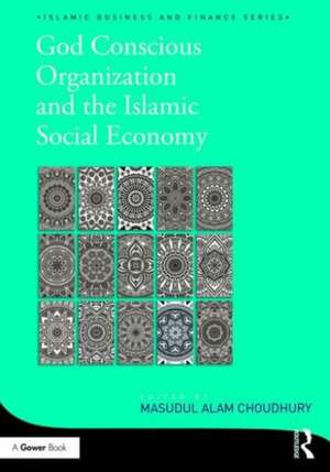 God-Conscious Organization and the Islamic Social Economy de Masudul Alam Choudhury