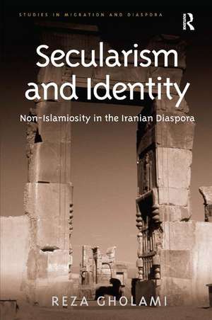 Secularism and Identity: Non-Islamiosity in the Iranian Diaspora de Reza Gholami