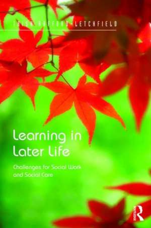 Learning in Later Life: Challenges for Social Work and Social Care de Trish Hafford-Letchfield