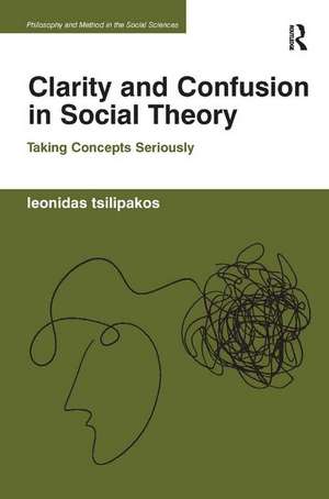 Clarity and Confusion in Social Theory: Taking Concepts Seriously de Leonidas Tsilipakos