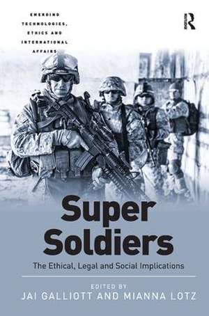 Super Soldiers: The Ethical, Legal and Social Implications de Jai Galliott