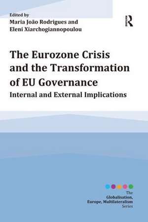 The Eurozone Crisis and the Transformation of EU Governance: Internal and External Implications de Maria João Rodrigues