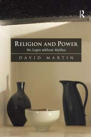 Religion and Power: No Logos without Mythos de David Martin