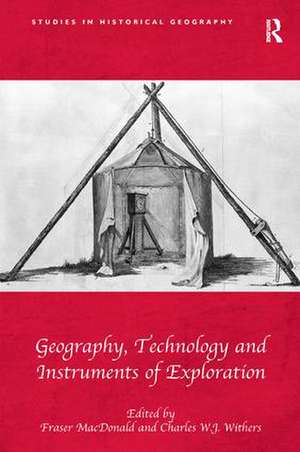 Geography, Technology and Instruments of Exploration de Fraser MacDonald