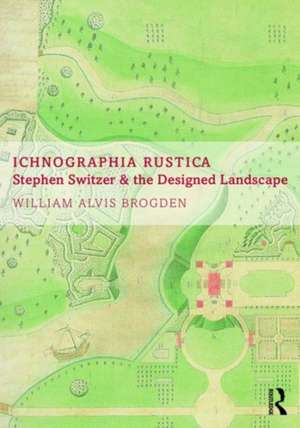 Ichnographia Rustica: Stephen Switzer and the designed landscape de William Alvis Brogden