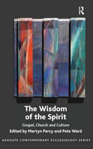 The Wisdom of the Spirit: Gospel, Church and Culture de Martyn Percy