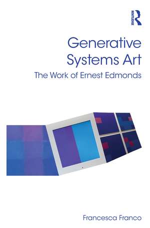 Generative Systems Art: The Work of Ernest Edmonds de Francesca Franco