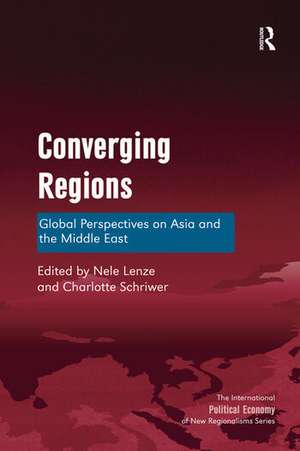 Converging Regions: Global Perspectives on Asia and the Middle East de Nele Lenze