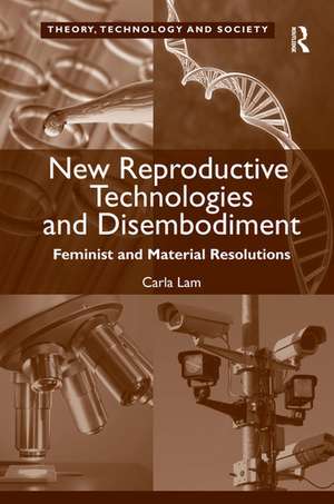 New Reproductive Technologies and Disembodiment: Feminist and Material Resolutions de Carla Lam