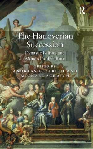 The Hanoverian Succession: Dynastic Politics and Monarchical Culture de Andreas Gestrich