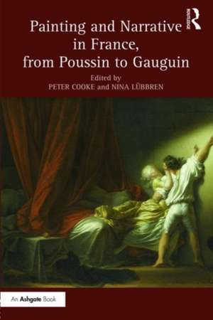 Painting and Narrative in France, from Poussin to Gauguin de Peter Cooke