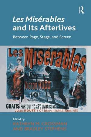 Les Misérables and Its Afterlives: Between Page, Stage, and Screen de Kathryn M. Grossman