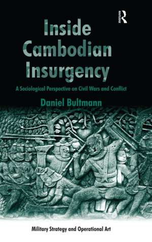 Inside Cambodian Insurgency: A Sociological Perspective on Civil Wars and Conflict de Daniel Bultmann