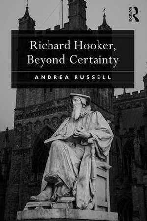 Richard Hooker, Beyond Certainty de Andrea Russell