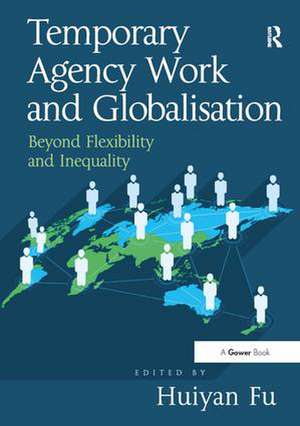 Temporary Agency Work and Globalisation: Beyond Flexibility and Inequality de Huiyan Fu