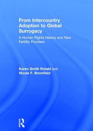 From Intercountry Adoption to Global Surrogacy: A Human Rights History and New Fertility Frontiers de Karen Smith Rotabi