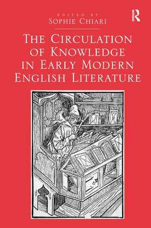 The Circulation of Knowledge in Early Modern English Literature de Sophie Chiari