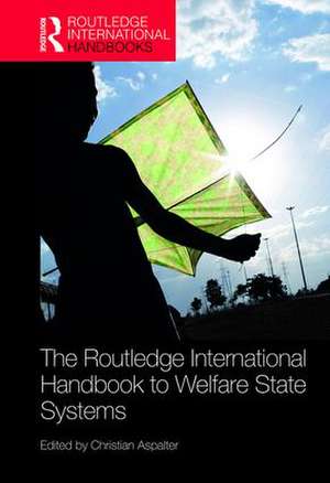 The Routledge International Handbook to Welfare State Systems de Christian Aspalter