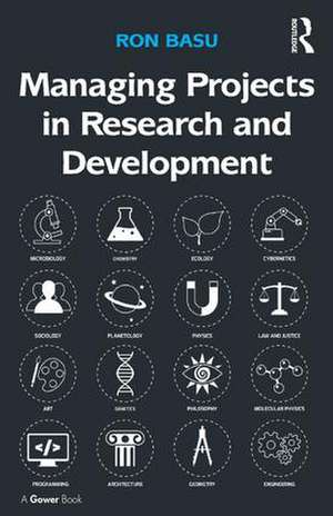 Managing Projects in Research and Development de Ron Basu