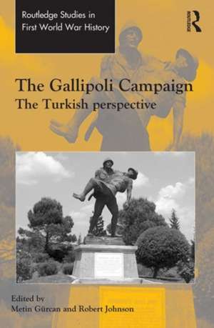 The Gallipoli Campaign: The Turkish Perspective de Metin Gürcan