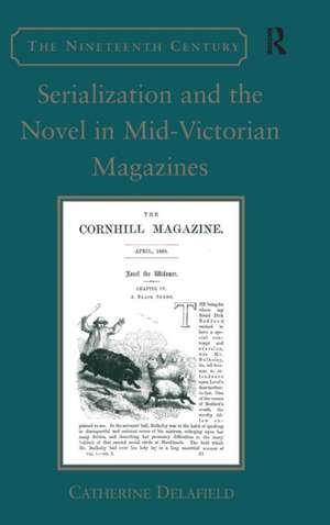 Serialization and the Novel in Mid-Victorian Magazines de Catherine Delafield