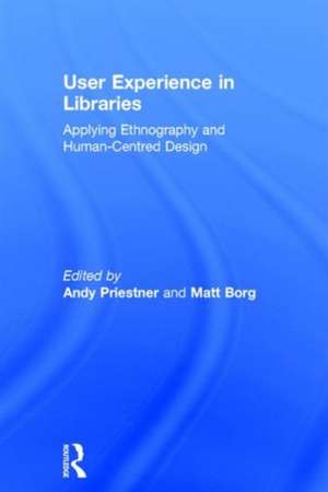 User Experience in Libraries: Applying Ethnography and Human-Centred Design de Andy Priestner