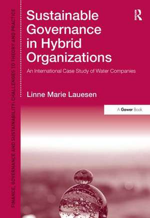 Sustainable Governance in Hybrid Organizations: An International Case Study of Water Companies de Linne Marie Lauesen