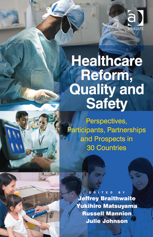 Healthcare Reform, Quality and Safety: Perspectives, Participants, Partnerships and Prospects in 30 Countries de Jeffrey Braithwaite