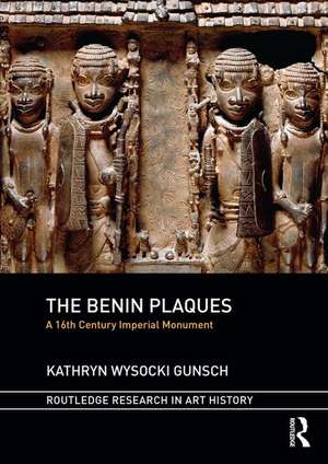 The Benin Plaques: A 16th Century Imperial Monument de Kathryn Wysocki Gunsch