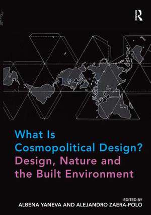 What Is Cosmopolitical Design? Design, Nature and the Built Environment de Albena Yaneva