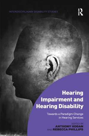 Hearing Impairment and Hearing Disability: Towards a Paradigm Change in Hearing Services de Anthony Hogan