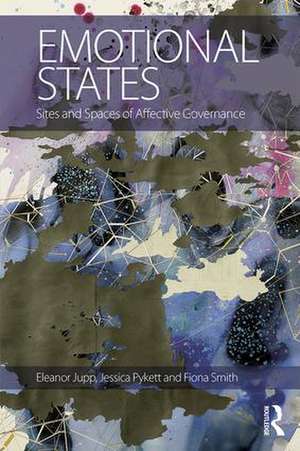 Emotional States: Sites and spaces of affective governance de Eleanor Jupp