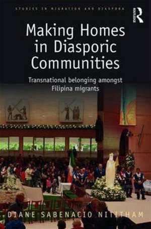 Making Home in Diasporic Communities: Transnational belonging amongst Filipina migrants de Diane Sabenacio Nititham