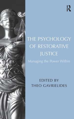 The Psychology of Restorative Justice: Managing the Power Within de Theo Gavrielides