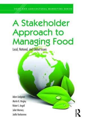 A Stakeholder Approach to Managing Food: Local, National, and Global Issues de Adam Lindgreen