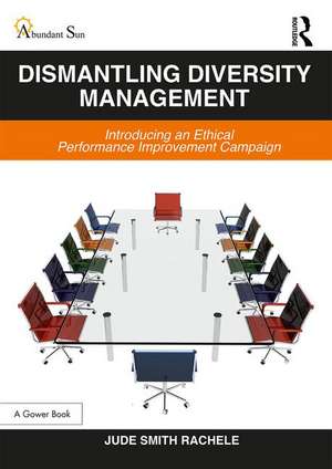 Dismantling Diversity Management: Introducing an Ethical Performance Improvement Campaign de Jude Smith Rachele