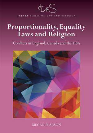 Proportionality, Equality Laws, and Religion: Conflicts in England, Canada, and the USA de Megan Pearson
