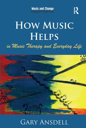 How Music Helps in Music Therapy and Everyday Life de Gary Ansdell