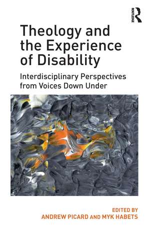 Theology and the Experience of Disability: Interdisciplinary Perspectives from Voices Down Under de Andrew Picard