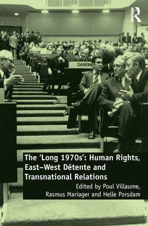 The 'Long 1970s': Human Rights, East-West Détente and Transnational Relations de Poul Villaume