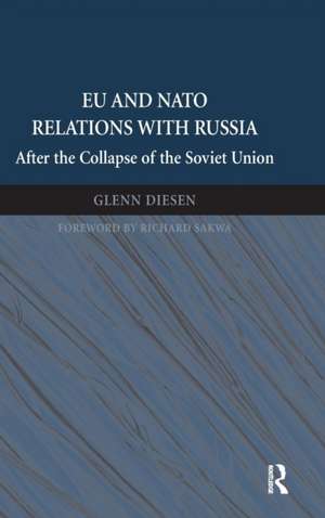 EU and NATO Relations with Russia: After the Collapse of the Soviet Union de Glenn Diesen