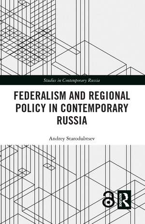 Federalism and Regional Policy in Contemporary Russia de Andrey Starodubtsev