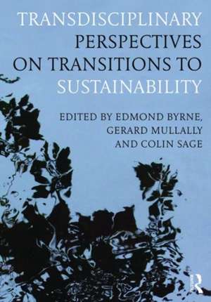 Transdisciplinary Perspectives on Transitions to Sustainability de Edmond Byrne