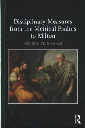 Disciplinary Measures from the Metrical Psalms to Milton de Kenneth J.E. Graham