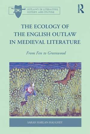 The Ecology of the English Outlaw in Medieval Literature: From Fen to Greenwood de Sarah Harlan-Haughey