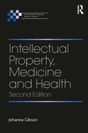 Intellectual Property, Medicine and Health de Johanna Gibson