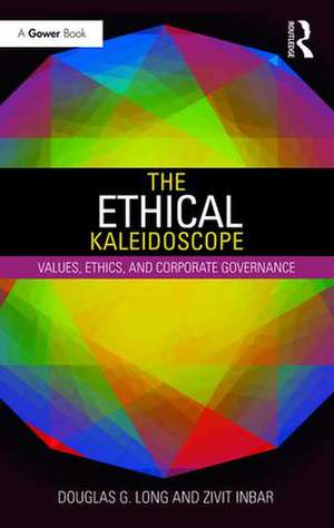 The Ethical Kaleidoscope: Values, Ethics, and Corporate Governance de Douglas G. Long