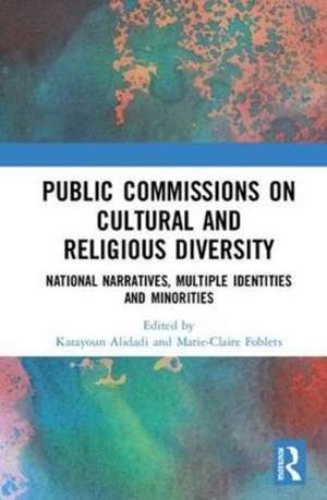 Public Commissions on Cultural and Religious Diversity: National Narratives, Multiple Identities and Minorities de Katayoun Alidadi