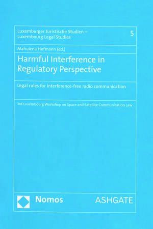 Harmful Interference in Regulatory Perspective: Legal rules for interference-free radio communication de Mahulena Hofmann